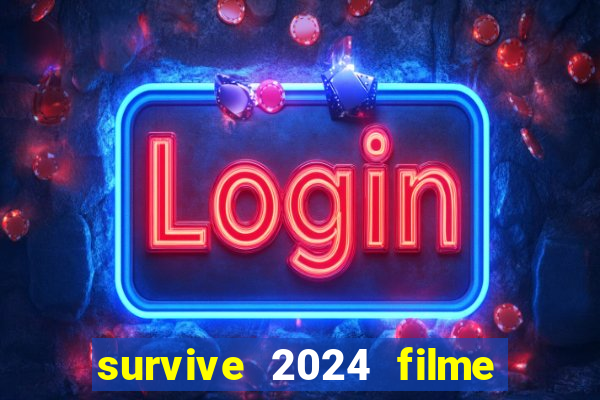 survive 2024 filme completo dublado